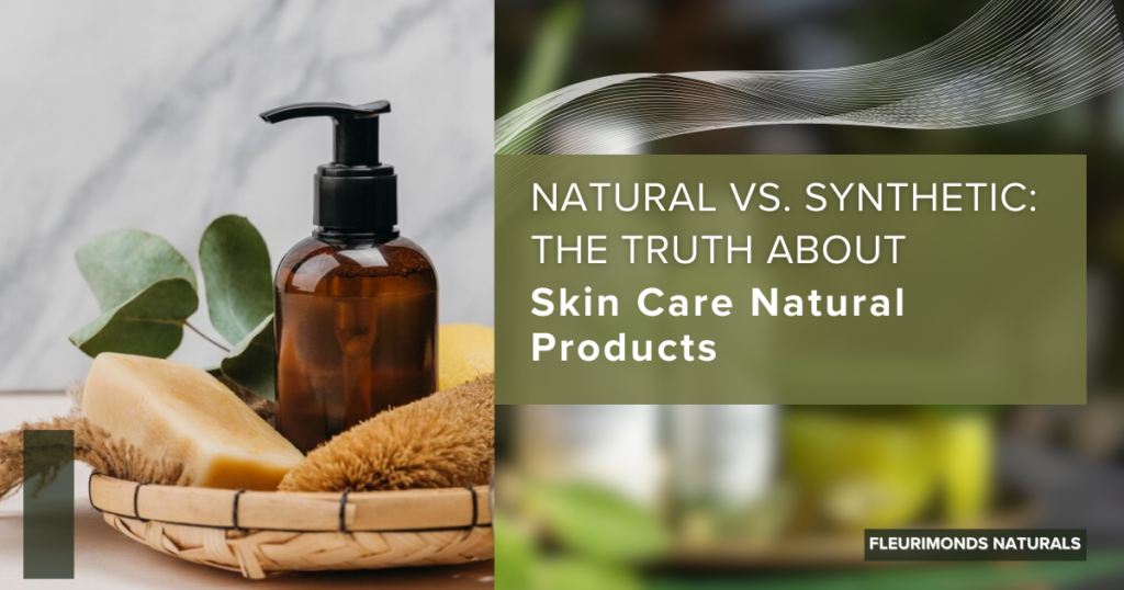 Natural vs. Synthetic: The Truth About Skin Care Natural Products